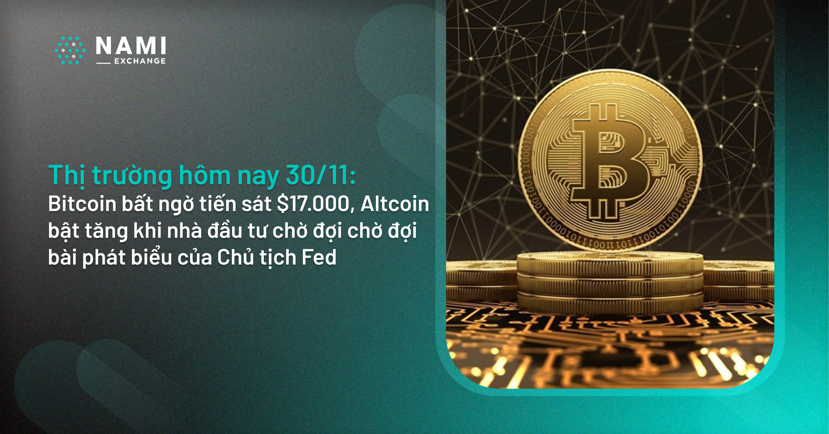 Giá Coin hôm nay 30/11: Bitcoin bất ngờ tiến sát $17.000, Altcoin bật tăng khi nhà đầu tư chờ đợi chờ đợi bài phát biểu của Chủ tịch Fed