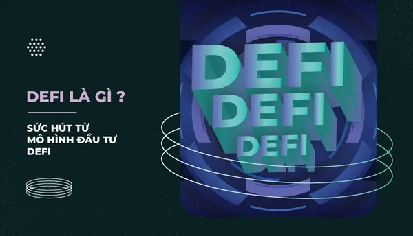 DeFi là gì? Sức hút từ mô hình đầu tư DeFi