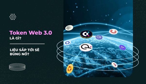 Token Web 3.0 là gì? Liệu sắp tới sẽ bùng nổ?
