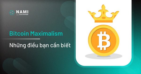 Liệu bạn có biết Bitcoin Maximalism là gì?