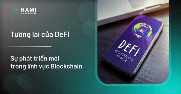 Tương lai của DeFi – Sự phát triển mới trong lĩnh vực Blockchain